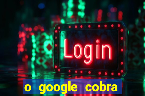 o google cobra taxa de saque de jogos